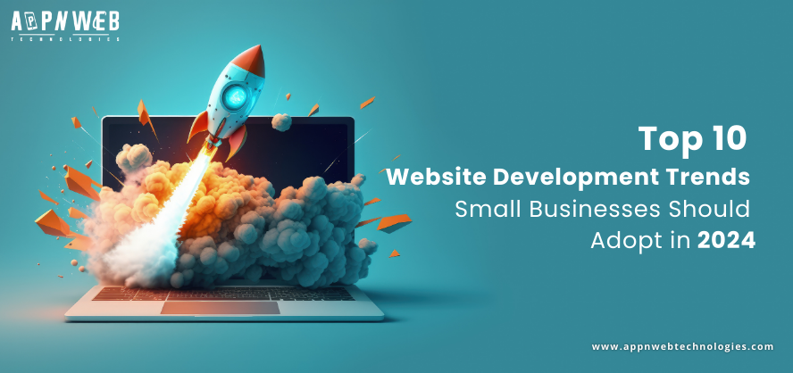 Top 10 Website Development Trends Small Businesses Should Adopt in 2024