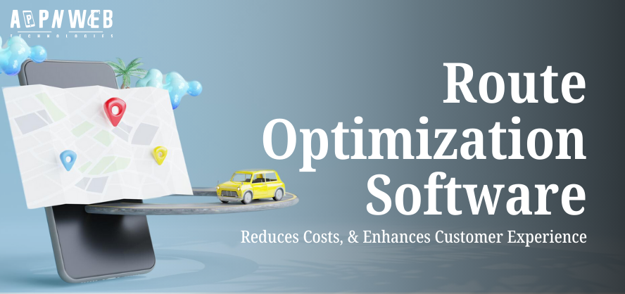 How Route Optimization Software Reduces Costs, Enhances Customer Experience